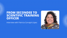 From SECONDEE TO SCIENTIFIC TRAINING OFFICER, Interview with Patricia Carvajal Lopez